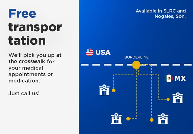 Free transportation — We'll pick you up at the crosswalk for your medical appointments or medication. Available in SLRC and Nogales, Son.